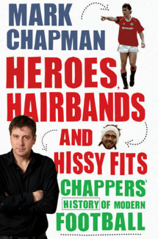 Cover of Heroes, Hairbands and Hissy Fits Chappers modern history of foot