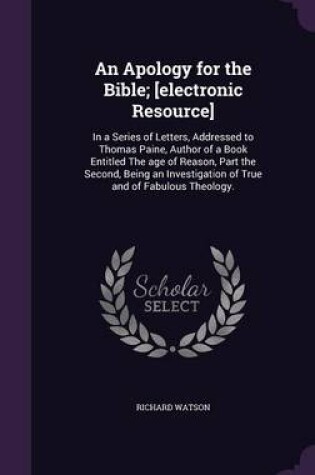 Cover of An Apology for the Bible; [Electronic Resource]