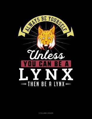 Book cover for Always Be Yourself Unless You Can Be a Lynx Then Be a Lynx