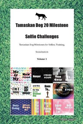 Book cover for Tamaskan Dog 20 Milestone Selfie Challenges Tamaskan Dog Milestones for Selfies, Training, Socialization Volume 1