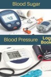 Book cover for Blood Sugar Blood Pressure LogBook
