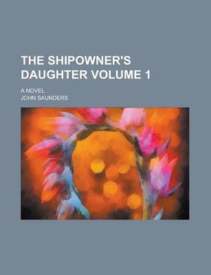 Book cover for The Shipowner's Daughter; A Novel Volume 1