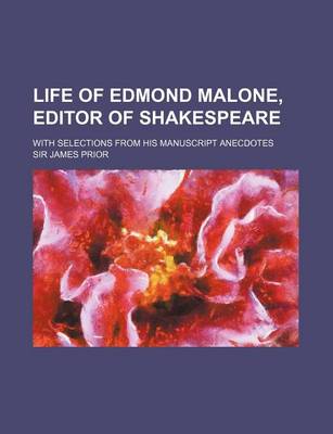 Book cover for Life of Edmond Malone, Editor of Shakespeare; With Selections from His Manuscript Anecdotes