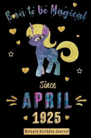 Cover of Born to Be Magical Since April 1925 - Unicorn Birthday Journal