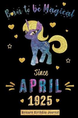 Book cover for Born to Be Magical Since April 1925 - Unicorn Birthday Journal