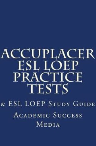 Cover of Accuplacer ESL Loep Practice Tests & ESL Loep Study Guide