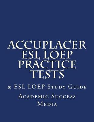 Book cover for Accuplacer ESL Loep Practice Tests & ESL Loep Study Guide