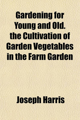 Book cover for Gardening for Young and Old. the Cultivation of Garden Vegetables in the Farm Garden