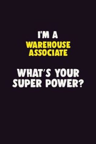 Cover of I'M A Warehouse Associate, What's Your Super Power?