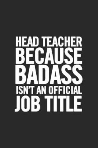 Cover of Head Teacher Because Badass Isn't an Official Job Title