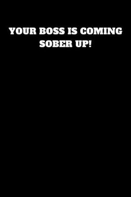 Book cover for Your Boss Is Coming Sober Up!