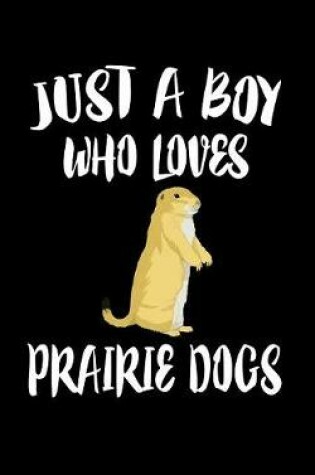 Cover of Just A Boy Who Loves Prairie Dogs