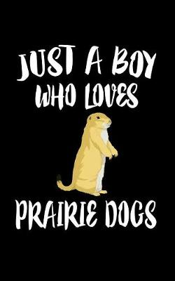 Book cover for Just A Boy Who Loves Prairie Dogs