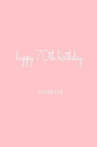 Cover of Happy 70th Birthday Notebook