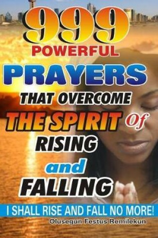 Cover of 999 Powerful Prayers That Overcome The Spirit Of Rising And Falling