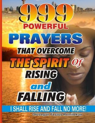 Book cover for 999 Powerful Prayers That Overcome The Spirit Of Rising And Falling