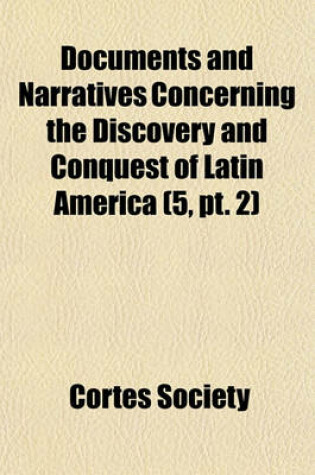 Cover of Documents and Narratives Concerning the Discovery and Conquest of Latin America (Volume 5, PT. 2)