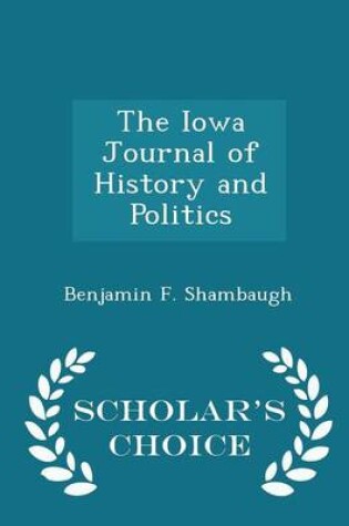 Cover of The Iowa Journal of History and Politics - Scholar's Choice Edition