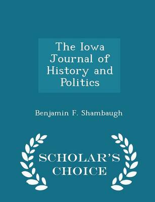 Book cover for The Iowa Journal of History and Politics - Scholar's Choice Edition