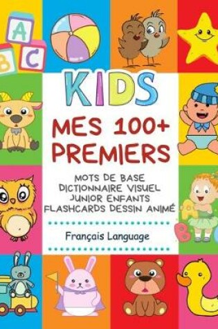 Cover of Mes 100+ Premiers Mots de Base Dictionnaire Visuel Junior Enfants Flashcards dessin anime Francais Language