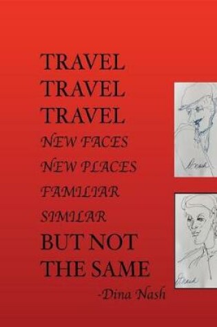 Cover of Travel Travel Travel New Places New Faces Similar Familiar But Not The Same