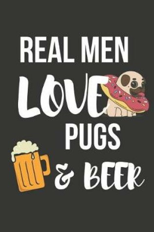 Cover of Real Men Love Pugs & Beer