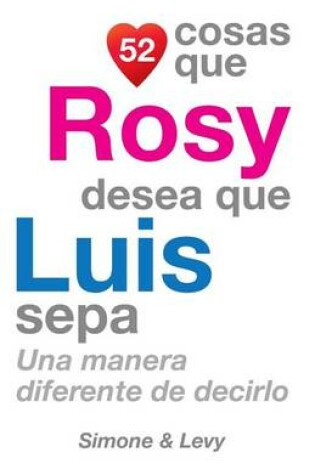 Cover of 52 Cosas Que Rosy Desea Que Luis Sepa