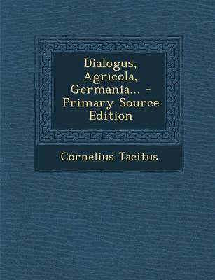 Book cover for Dialogus, Agricola, Germania... - Primary Source Edition