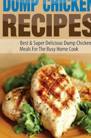 Cover of Dump Chicken Recipes