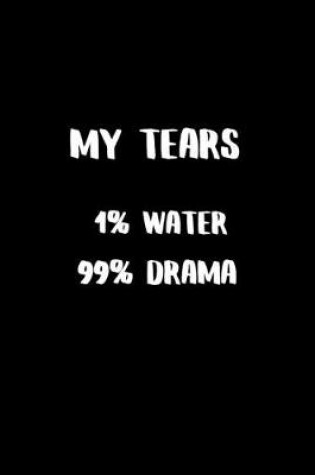 Cover of My Tears 1% Water 99% Drama