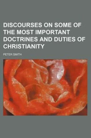 Cover of Discourses on Some of the Most Important Doctrines and Duties of Christianity