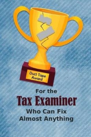 Cover of For the Tax Examiner Who Can Fix Almost Anything - Duct Tape Award