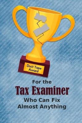 Book cover for For the Tax Examiner Who Can Fix Almost Anything - Duct Tape Award