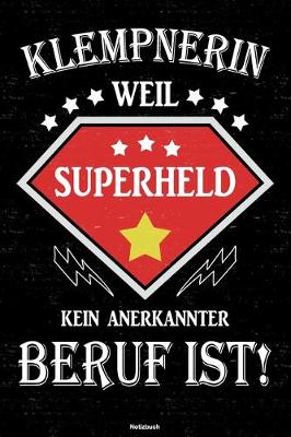 Book cover for Klempnerin weil Superheld kein anerkannter Beruf ist! Notizbuch