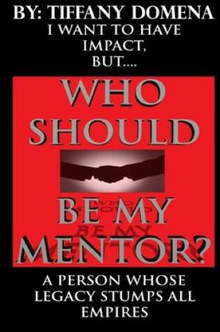 Cover of I Want To Have Impact, But Who Should Be My Mentor?