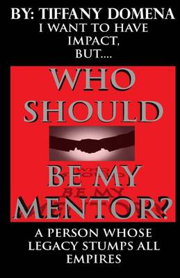 Book cover for I Want To Have Impact, But Who Should Be My Mentor?