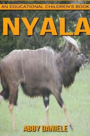 Cover of Nyala! An Educational Children's Book about Nyala with Fun Facts & Photos