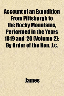 Book cover for Account of an Expedition from Pittsburgh to the Rocky Mountains, Performed in the Years 1819 and '20 (Volume 2); By Order of the Hon. J.C.