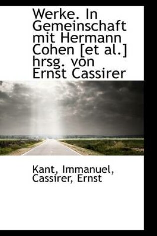 Cover of Werke. in Gemeinschaft Mit Hermann Cohen [Et Al.] Hrsg. Von Ernst Cassirer