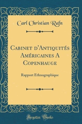 Cover of Cabinet d'Antiquités Américaines A Copenhauge: Rapport Ethnographique (Classic Reprint)