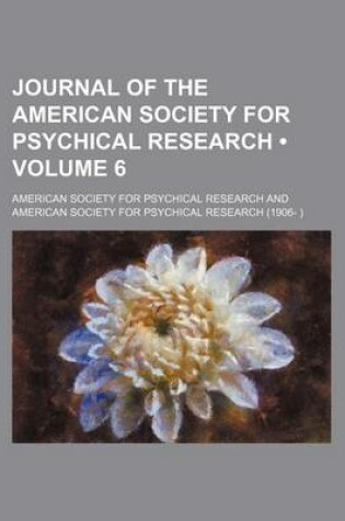 Cover of Journal of the American Society for Psychical Research (Volume 6 )