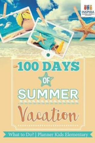 Cover of 100 Days of Summer Vacation What to Do? Planner Kids Elementary