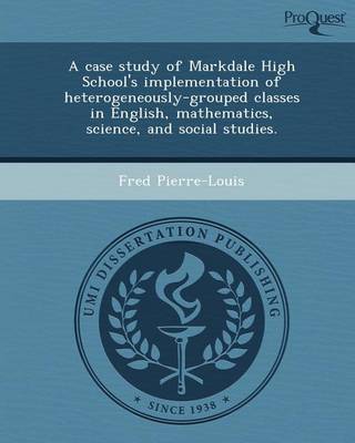 Cover of A Case Study of Markdale High School's Implementation of Heterogeneously-Grouped Classes in English