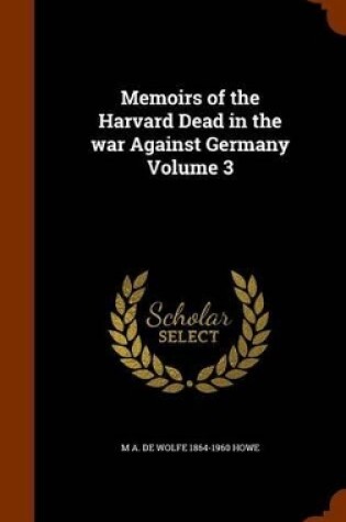 Cover of Memoirs of the Harvard Dead in the War Against Germany Volume 3
