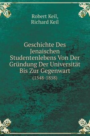 Cover of Geschichte Des Jenaischen Studentenlebens Von Der Gründung Der Universität Bis Zur Gegenwart (1548-1858)