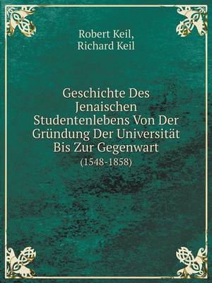 Book cover for Geschichte Des Jenaischen Studentenlebens Von Der Gründung Der Universität Bis Zur Gegenwart (1548-1858)