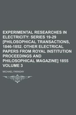 Cover of Experimental Researches in Electricity; Series 19-29 [Philosophical Transactions, 1846-1852. Other Electrical Papers from Royal Institution Proceedings and Philosophical Magazine] 1855 Volume 3