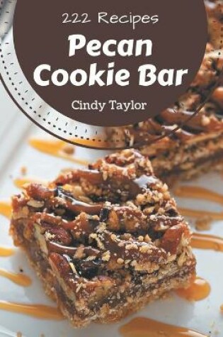 Cover of 222 Pecan Cookie Bar Recipes