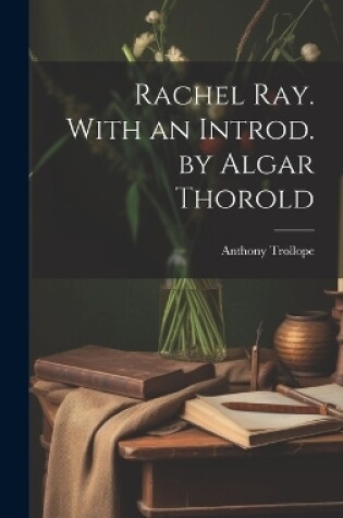 Cover of Rachel Ray. With an Introd. by Algar Thorold