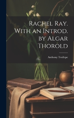 Book cover for Rachel Ray. With an Introd. by Algar Thorold